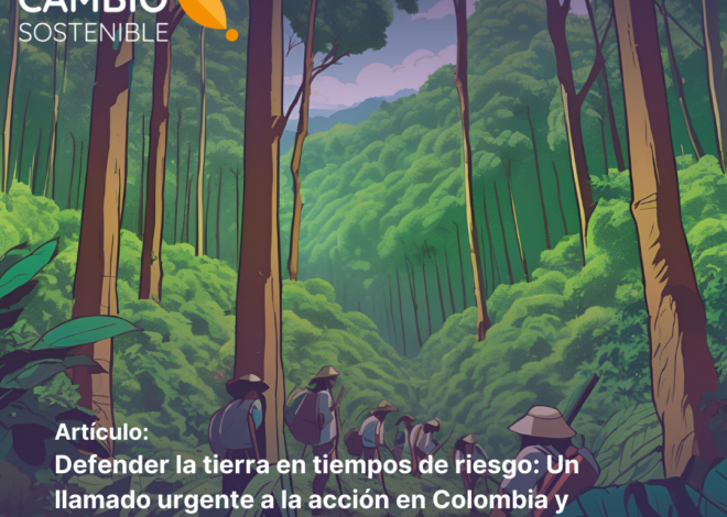 Defender la tierra en tiempos de riesgo: Un llamado urgente a la acción en Colombia y América Latina