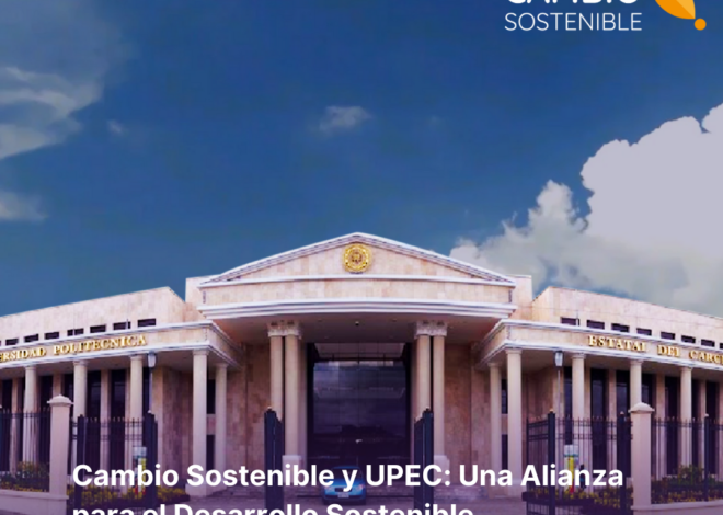 Cambio Sostenible y UPEC: Una Alianza para el Desarrollo Sostenible