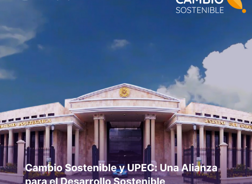 Cambio Sostenible y UPEC: Una Alianza para el Desarrollo Sostenible