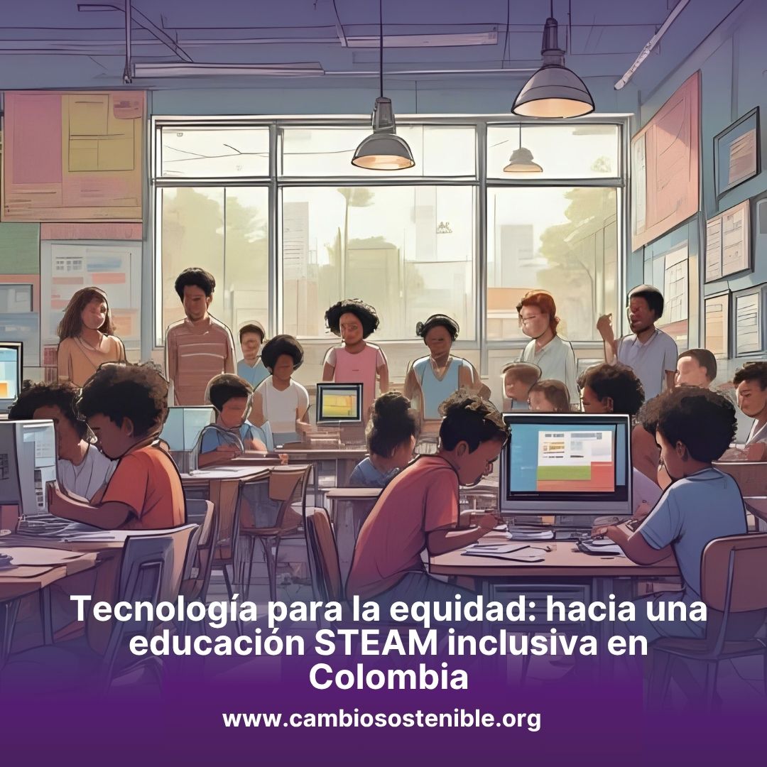 Tecnología para la equidad: hacia una educación STEAM inclusiva en Colombia