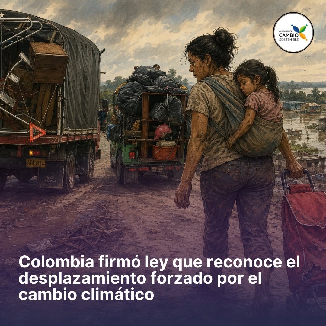🌍📜 Colombia da un paso histórico: Ley 2577 de 2026 reconoce el desplazamiento forzado por cambio climático