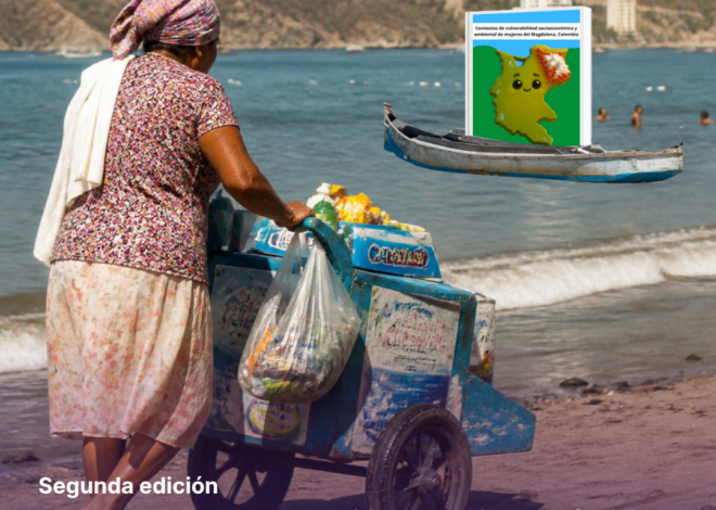 Nueva edición: Contextos de vulnerabilidad socioeconómica y ambiental de mujeres del Magdalena, Colombia