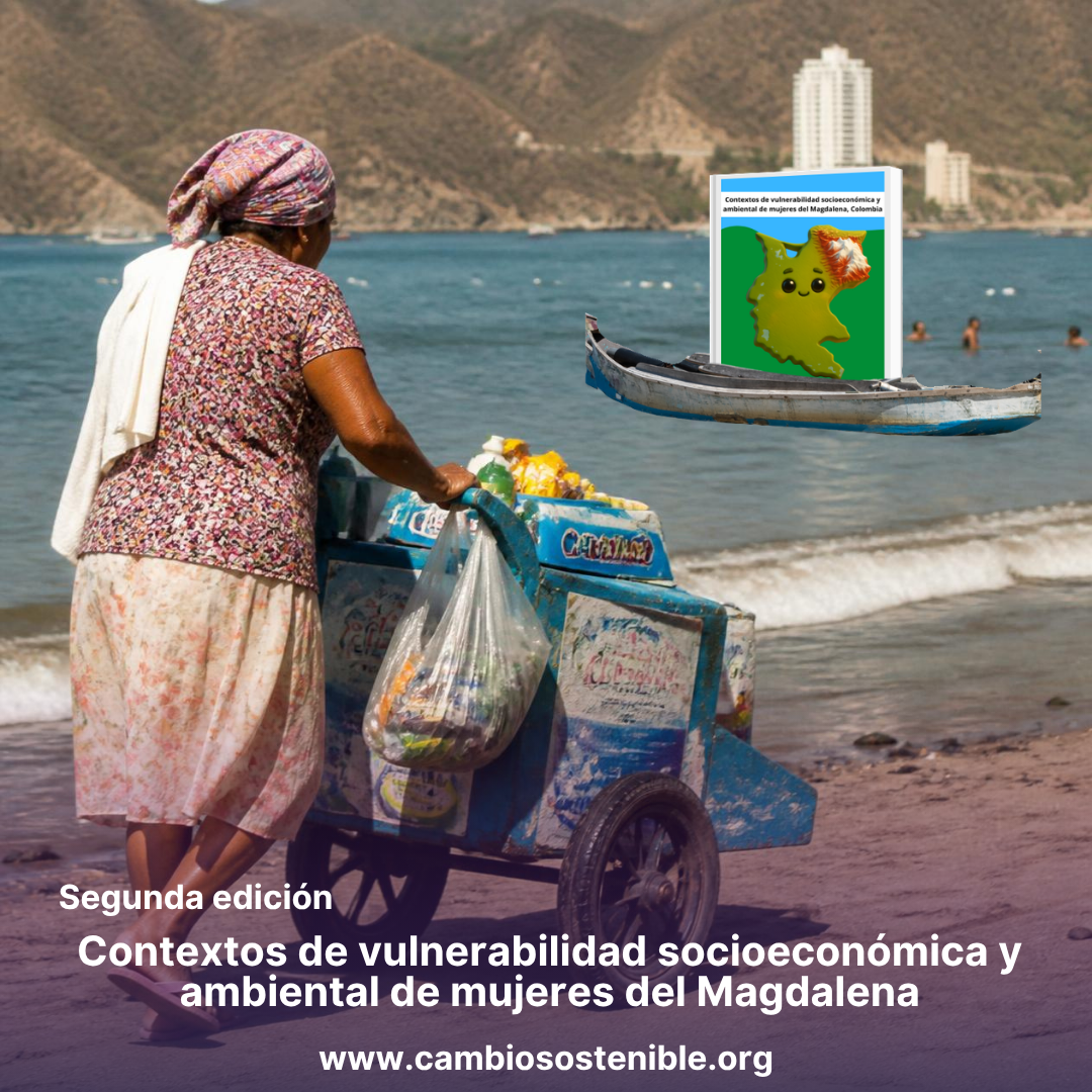 Nueva edición: Contextos de vulnerabilidad socioeconómica y ambiental de mujeres del Magdalena, Colombia